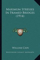 Maximum Stresses in Framed Bridges 1164011499 Book Cover