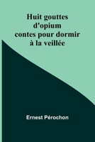 Huit gouttes d'opium: contes pour dormir à la veillée 9362995107 Book Cover