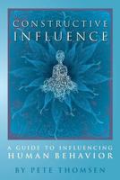 Constructive Influence: A Guide to Influence Human Behavior 149276065X Book Cover