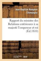 Rapport Du Ministre Des Relations Exta(c)Rieures a Sa Majesta(c) L'Empereur Et Roi 2013264100 Book Cover