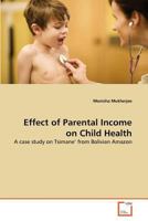 Effect of Parental Income on Child Health: A case study on Tsimane' from Bolivian Amazon 3639370376 Book Cover