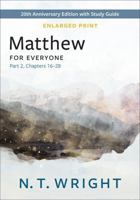Matthew for Everyone, Part 2, Enlarged Print: 20th Anniversary Edition with Study Guide, Chapters 16-28 (The New Testament for Everyone) 0664268773 Book Cover