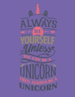 Always Be Yourself Unless You Can Be A Unicorn - Then Always Be A Unicorn: Diary For Girls Age 8-10 Years Old - Quad Ruled Composition Books (Quad Ruled 5 Squares Per Incch, 8.5-x-11, 110-pages) Diari 1655789775 Book Cover