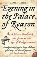 Evening in the Palace of Reason: Bach Meets Frederick the Great in the Age of Enlightenment (P.S.) 0007156618 Book Cover