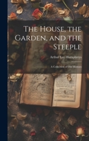 The House, the Garden, and the Steeple; a Collection of Old Mottoes 1022023861 Book Cover