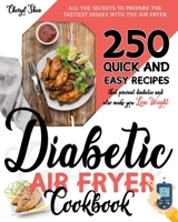 Diabetic Air Fryer Cookbook: All The Secrets To Prepare the tastiest dishes with the Air Fryer. 250 Quick and Easy Recipes that Prevent Diabetes and Also Make You Lose Weight. B08LT5H1BQ Book Cover