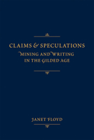 Claims and Speculations: Mining and Writing in the Gilded Age 0826351409 Book Cover