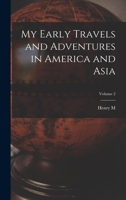 My Early Travels and Adventures in America and Asia; Volume 2 1018113673 Book Cover
