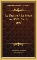 Le Theatre A La Mode Au XVIII Siecle (1890) 1166729656 Book Cover