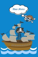 Ahoy Matey: Childrens Notebook With Pirate Ship, Skull and Crossbones 1676417516 Book Cover