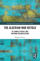 The Algerian War Retold: Of Camus’s Revolt and Postwar Reconciliation 1032239247 Book Cover