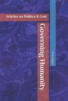 Governing Humanity: Articles on Politics & God B0FSSMLJR8 Book Cover