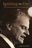Igniting the Fire: The Movements and Mentors Who Shaped Billy Graham 1630584487 Book Cover