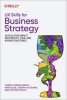 UX Skills for Business Strategy: Articulating Impact for Product, User, and Business Outcomes 1098177878 Book Cover