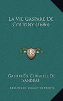 La Vie Gaspare De Coligny (1686) 1120309417 Book Cover