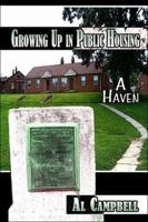 Growing Up in Public Housing: A Haven 1413781640 Book Cover