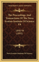 The Proceedings And Transactions Of The Nova Scotian Institute Of Science V8: 1890-94 1165815710 Book Cover