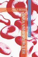 SARA VAMPIRE RULER: HALF-BEING B0G5GRY4DJ Book Cover