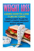 Weight Loss: Learn How To Lose 7 Lbs in 7 Days. Simple Diet Plan To Start Losing Weight Right Now! 1545558388 Book Cover