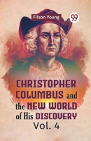 Christopher Columbus And The New World Of His Discovery Vol. 4 9359953059 Book Cover