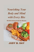 Nourishing Your Body and Mind with Every Bite: Mindful Eating Guide for Women B0C9S7QT9C Book Cover