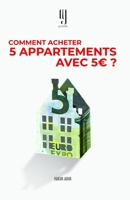 Comment acheter 5 appartements avec 5€?: Le livre évènement des investisseurs immobiliers qui réussissent. 2957329107 Book Cover