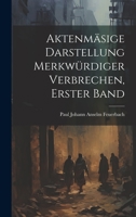 Aktenm�sige Darstellung Merkw�rdiger Verbrechen, Erster Band 1021637491 Book Cover