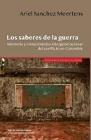 Los saberes de la guerra: Memoria y conocimiento intergeneracional del conflicto en Colombia 9586654745 Book Cover