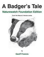 A Badger's Tale - Naturewatch Foundation edition: From the Nature's Heroes series 1907729372 Book Cover