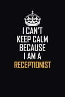 I Can't Keep Calm Because I Am A Receptionist: Motivational Career Pride Quote 6x9 Blank Lined Job Inspirational Notebook Journal 1690722843 Book Cover