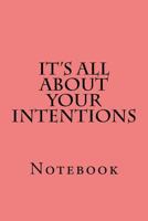 It's All About Your Intentions: Notebook 1719236437 Book Cover