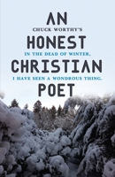 An Honest Christian Poet: In the dead of winter, I have seen a wondrous thing. B0CJ27PDBL Book Cover