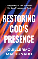 Restoring God's Presence: Living Daily in the Power of His Joy, Peace, and Rest 0800773365 Book Cover