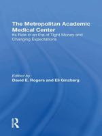 The Metropolitan Academic Medical Center: Its Role in an Era of Tight Money and Changing Expectations 0367309289 Book Cover