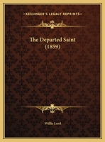 The Departed Saint: A Discourse Delivered in the Second Presbyterian Church, Brooklyn, N. Y., At the Funeral of Mrs. Tryphena Smith Otis, Wife of Isaac Otis; Sunday, April 4th, 1858 0526928220 Book Cover