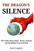 THE DRAGON'S SILENCE: The Truth About China – Power, Control, and the Hidden Cost of Its Rise B0GXW66ZP3 Book Cover