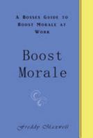 Boost Morale: A Bosses Guide to Boost Morale at Work 154235496X Book Cover