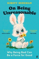 On Being Unreasonable: Breaking the Rules and Making Things Better 0571366864 Book Cover