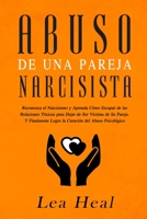 Abuso de Una Pareja Narcisista: Reconozca el Narcisismo y Aprenda C�mo Escapar de las Relaciones T�xicas para Dejar de Ser V�ctima de Su Pareja. Y Finalmente Logre la Curaci�n del Abuso Psicol�gico B083XVFNPF Book Cover