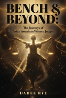 Bench & Beyond: The Journeys of Asian American Women Judges 1662960050 Book Cover