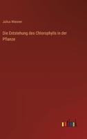 Die Entstehung des Chlorophylls in der Pflanze (German Edition) 3368640852 Book Cover