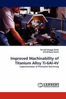Improved Machinability of Titanium Alloy Ti-6Al-4V: Implementation of Preheated Machining 3838373073 Book Cover