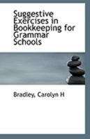 Suggestive Exercises in Bookkeeping for Grammar Schools 052658145X Book Cover