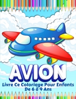 Avions Livre De Coloriage Pour Les Enfants: Grande Collection De Pages � Colorier D'avions Pour Gar�ons Et Filles. Livre De Coloriage D'avions Pour Les Enfants De 4-8, 6-9 Ans. Grand Cadeau D'avion Po 1008918725 Book Cover