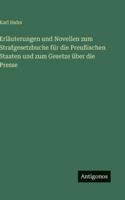 Erläuterungen und Novellen zum Strafgesetzbuche für die Preußischen Staaten und zum Gesetze über die Presse 3563655669 Book Cover