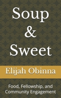 Soup & Sweet: Food, Fellowship, and Community Engagement B0GPKXVLYF Book Cover