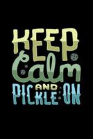 Keep Calm And Pickle On: 120 Pages I 6x9 I Music Sheet I Funny Pickleball Gifts for Sport Enthusiasts 1080850759 Book Cover