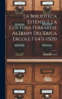 La Biblioteca Estense e la coltura ferrarese ai tempi del duca Ercole I (1471-1505) 1017210241 Book Cover