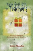 You're God's Gift to Teachers: Passages of Biblical Encouragement for Teachers 143273699X Book Cover