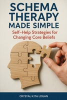 Schema Therapy Made Simple: Self-Help Strategies for Changing Core Beliefs 1764143892 Book Cover